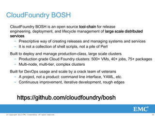 CloudFoundry BOSH
    CloudFoundry BOSH is an open source tool-chain for release
    engineering, deployment, and lifecycl...