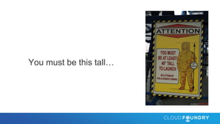 You must be this tall…
 