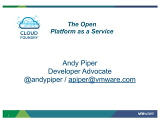 The Open
           Platform as a Service




              Andy Piper
         Developer Advocate
    @andypiper / apiper@vmware.com



1
 
