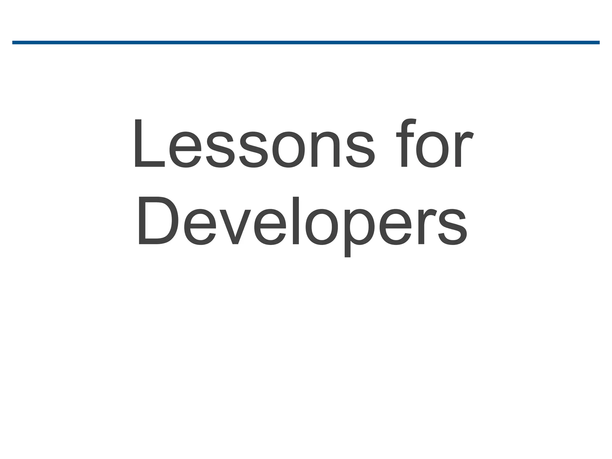 Lessons for
     Developers


26
 