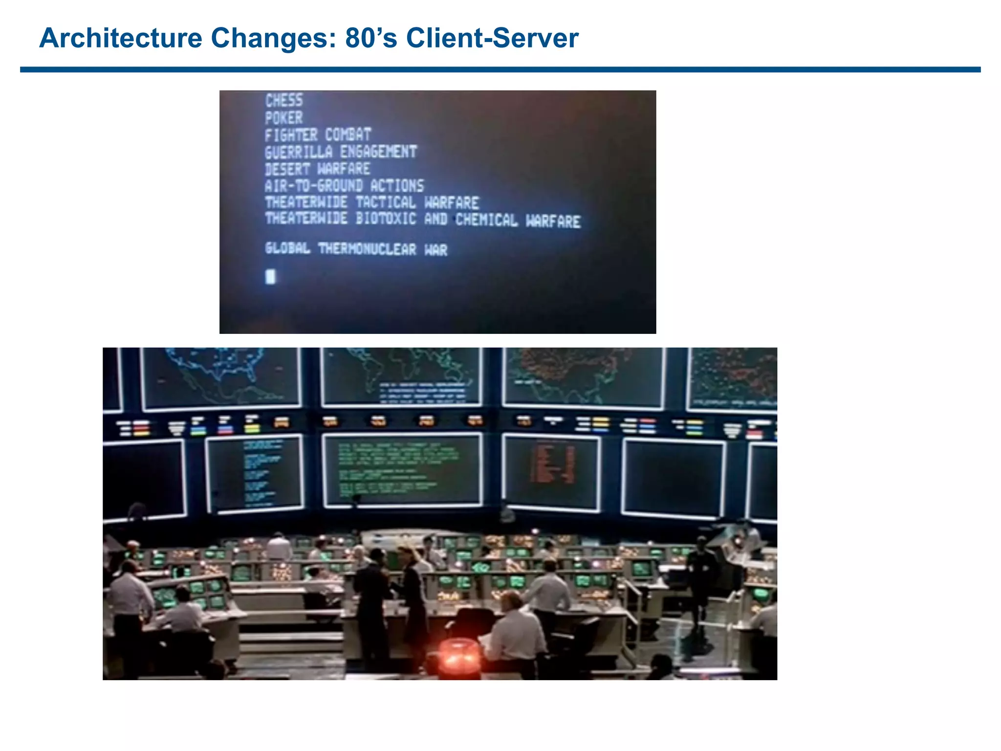 Architecture Changes: 80’s Client-Server
 