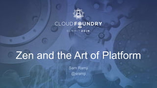 Zen and the Art of Platform
Sam Ramji
@sramji
 