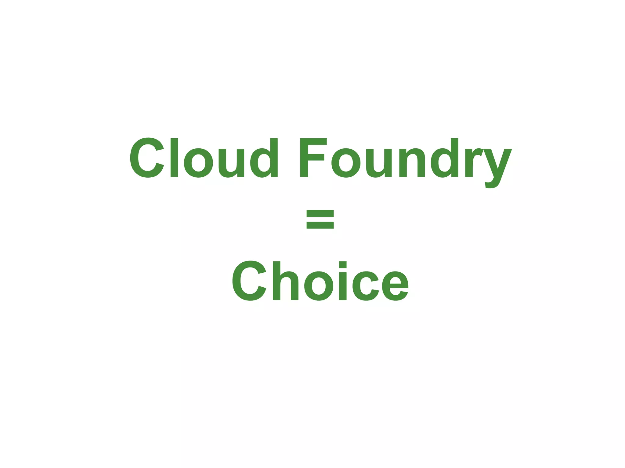 Cloud Foundry
      =
   Choice

                94
 