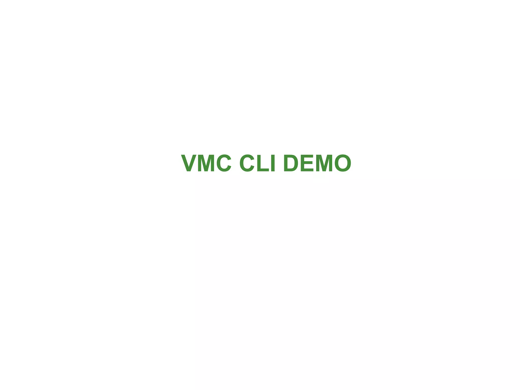 VMC CLI DEMO




               36
 