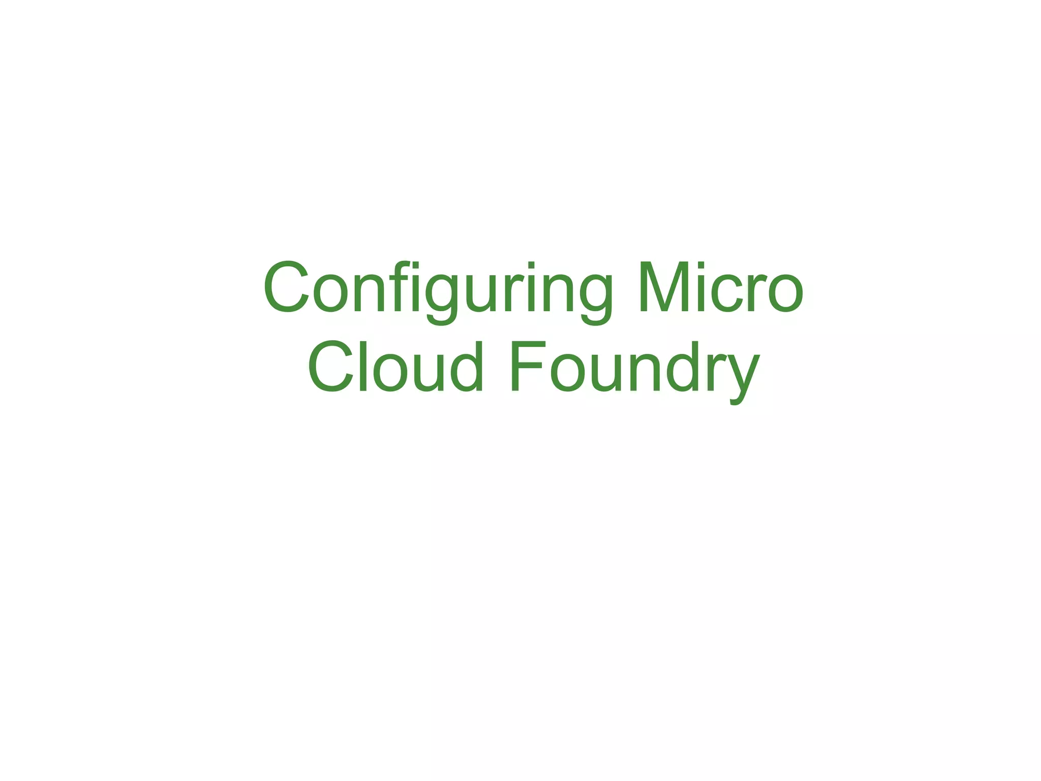 Configuring Micro
 Cloud Foundry




                    60
 