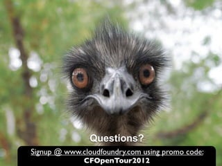 Questions?
Signup @ www.cloudfoundry.com using promo code:
              CFOpenTour2012
 