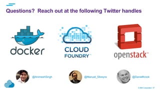 © IBM Corporation 57
Questions? Reach out at the following Twitter handles
@AnimeshSingh @DanielKrook@Manuel_Silveyra
 