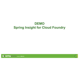 DEMO
Spring Insight for Cloud Foundry




                                   23
 
