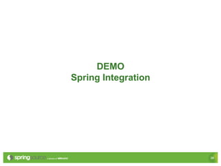 DEMO
Spring Integration




                     38
 