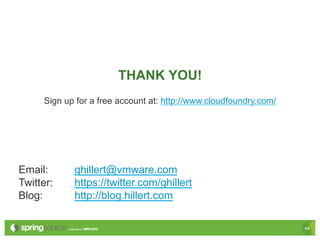 THANK YOU!
     Sign up for a free account at: http://www.cloudfoundry.com/




Email:      ghillert@vmware.com
Twitter:    https://twitter.com/ghillert
Blog:       http://blog.hillert.com

                                                                   44
 