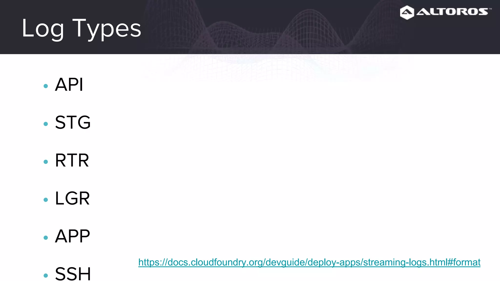Log Types
• API
• STG
• RTR
• LGR
• APP
• SSH
• CELL https://docs.cloudfoundry.org/devguide/deploy-apps/streaming-logs.html#format
 