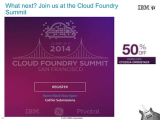29 © 2014 IBM Corporation
What next? Join us at the Cloud Foundry
Summit
 