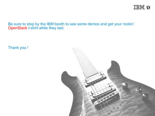 32
Be sure to stop by the IBM booth to see some demos and get your rockin‟
OpenStack t-shirt while they last.
Thank you !
 