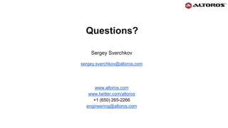Questions?
Sergey Sverchkov
sergey.sverchkov@altoros.com
www.altoros.com
www.twitter.com/altoros
+1 (650) 265-2266
engineering@altoros.com
 