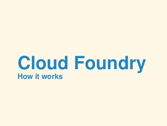 foundry works how cloud it works Foundry How Cloud foundry works how cloud it works Foundry How Cloud