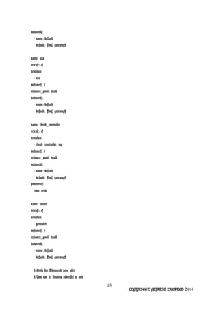 networks:
- name: default
default: [dns, gateway]
- name: uaa
release: cf
template:
- uaa
instances: 1
resource_pool: small
networks:
- name: default
default: [dns, gateway]
- name: cloud_controller
release: cf
template:
- cloud_controller_ng
instances: 1
resource_pool: small
networks:
- name: default
default: [dns, gateway]
properties:
ccdb: ccdb
- name: router
release: cf
template:
- gorouter
instances: 1
resource_pool: small
networks:
- name: default
default: [dns, gateway]
# Only for Advanced zone users
# You can set floating addresses to jobs
25
COPYRIGHT FUJITSU LIMITED 2014
 