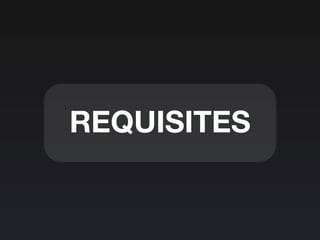 REQUISITES
 