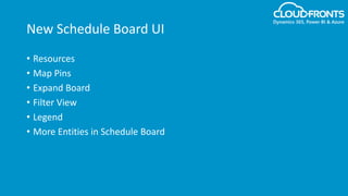 New Schedule Board UI
• Resources
• Map Pins
• Expand Board
• Filter View
• Legend
• More Entities in Schedule Board
 