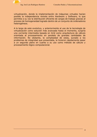 4
Ing. José Luis Rodríguez Ramírez Consultor Redes y Telecomunicaciones
virtualización, donde la implementación de máquina...