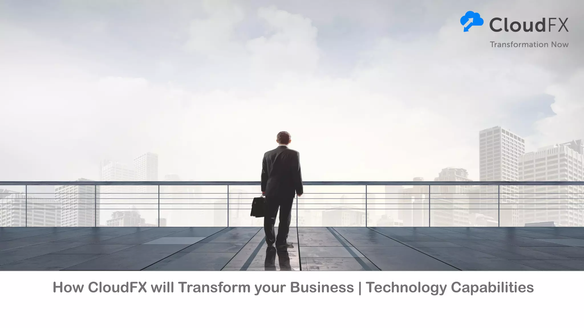 How CloudFX will Transform your Business | Technology Capabilities
 