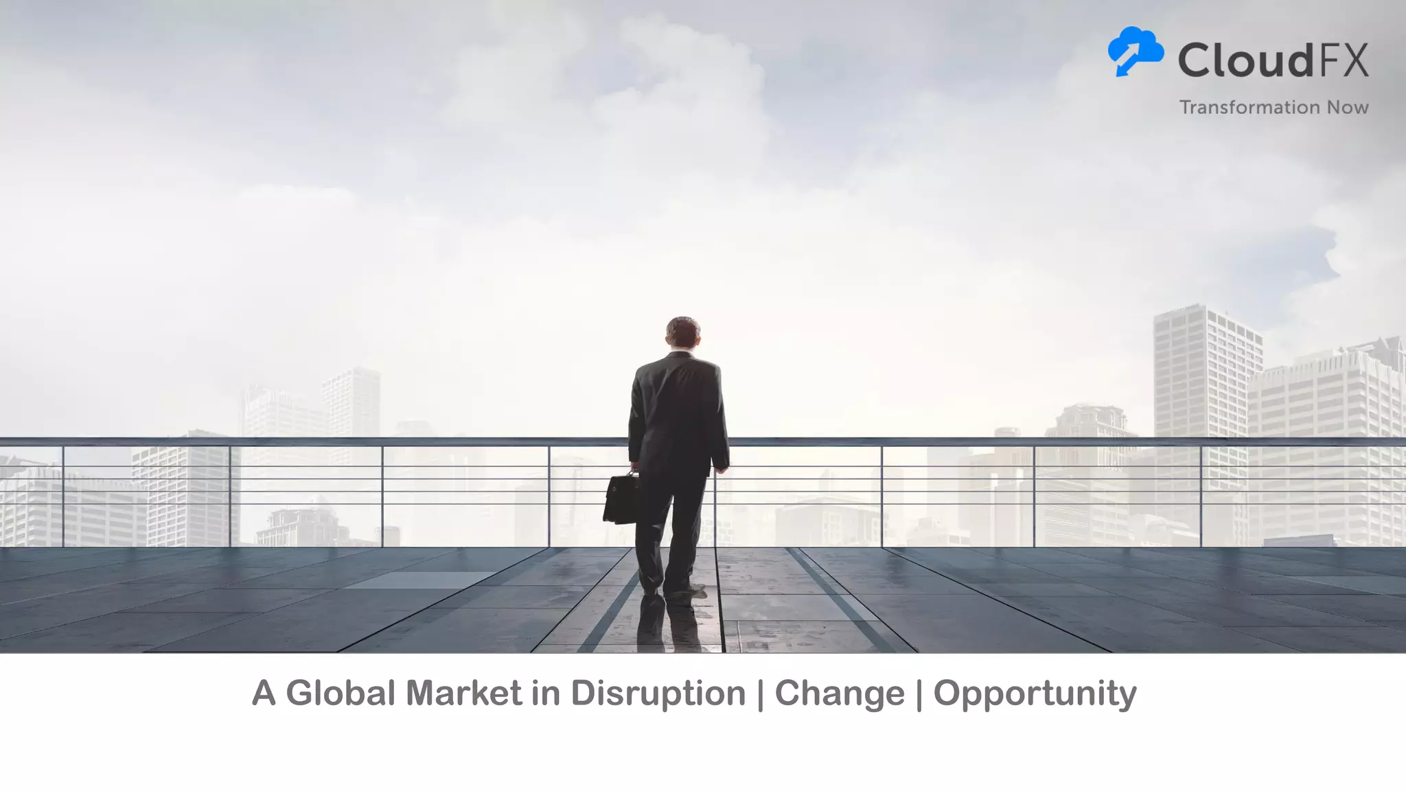 A Global Market in Disruption | Change | Opportunity
 