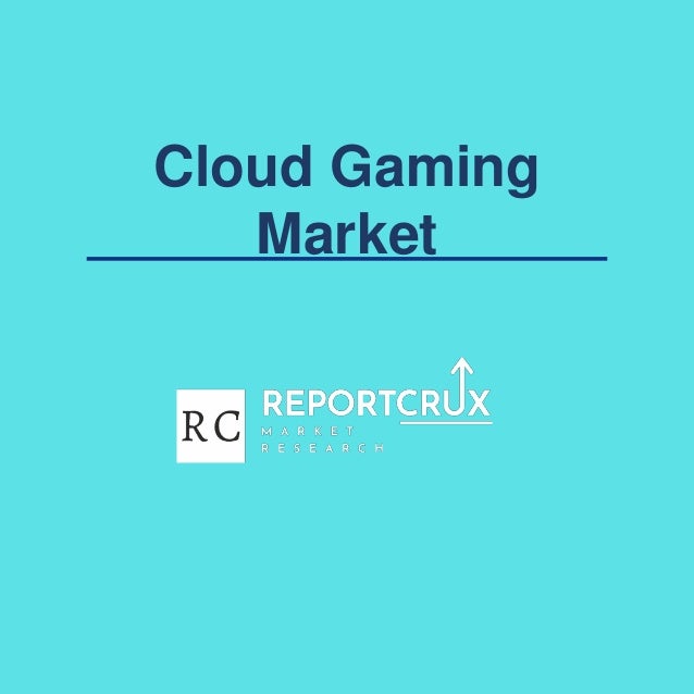 Cloud Gaming
Market
 