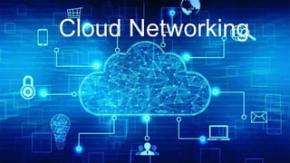 Cloud Networking
 