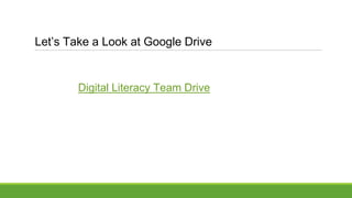Let’s Take a Look at Google Drive
Digital Literacy Team Drive
 