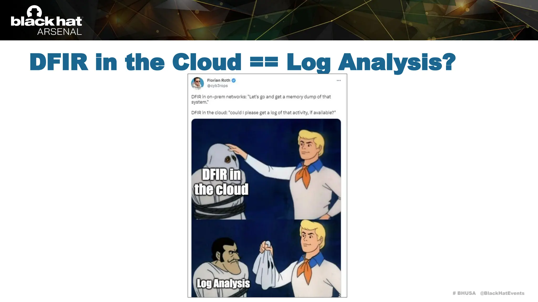 # BHUSA @BlackHatEvents
DFIR in the Cloud == Log Analysis?
 