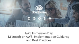 AWS Immersion Day
Microsoft on AWS, Implementation Guidance
and Best Practices
 