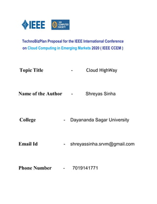 Topic Title - Cloud HighWay
Name of the Author - Shreyas Sinha
College - Dayananda Sagar University
Email Id - shreyassinha.srvm@gmail.com
Phone Number - 7019141771
 