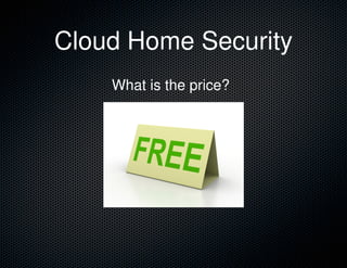 Cloud Home Security
What is the price?
 