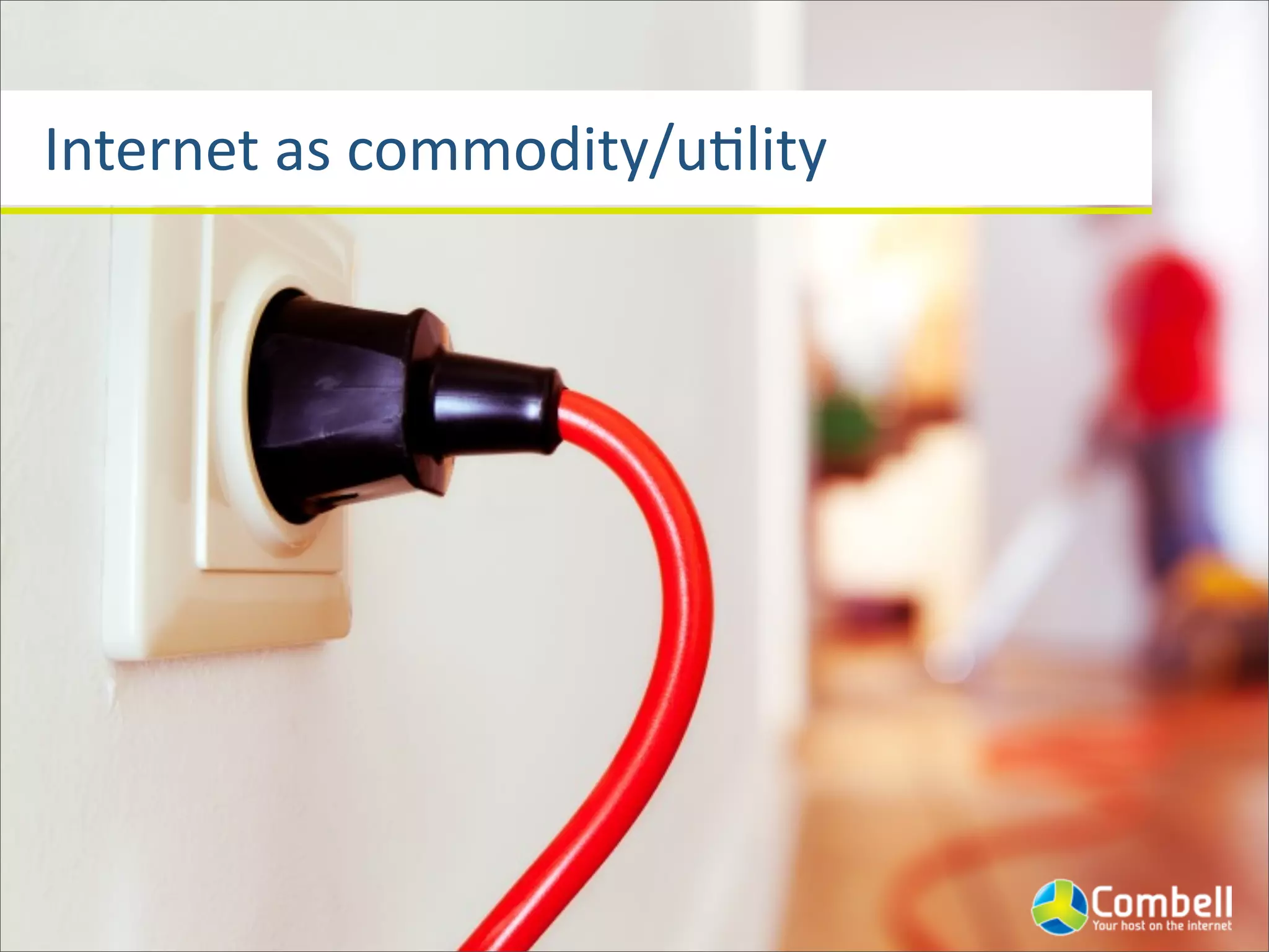 Internet	
  as	
  commodity/uJlity
 