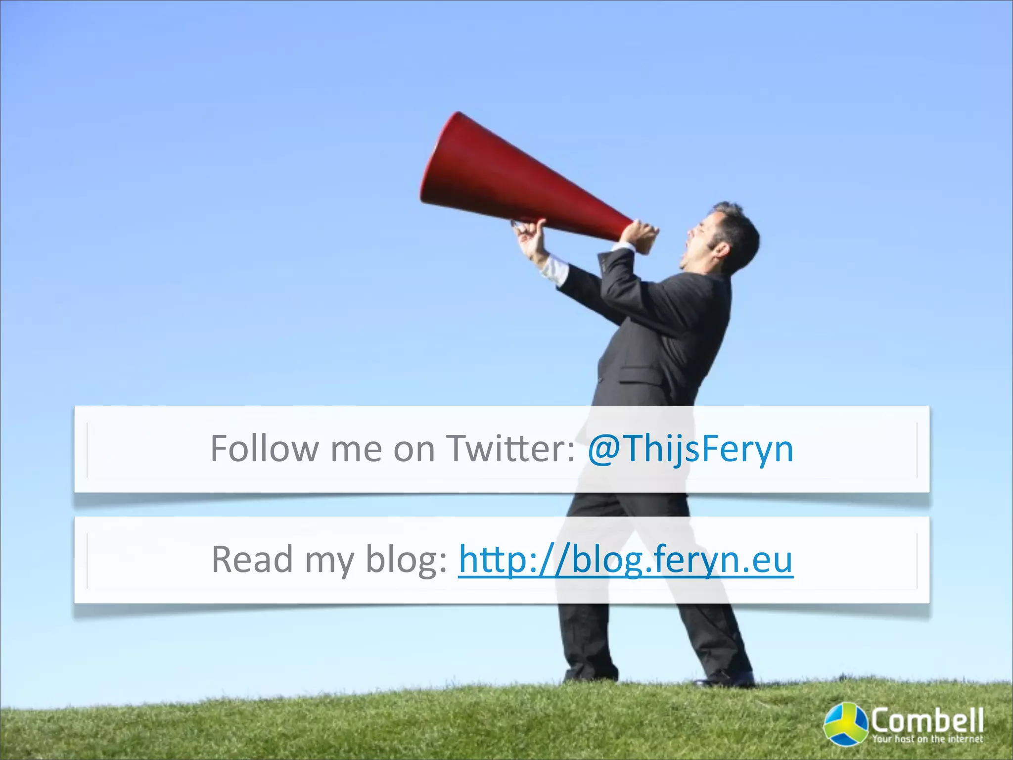Follow	
  me	
  on	
  TwiUer:	
  @ThijsFeryn
Read	
  my	
  blog:	
  hUp://blog.feryn.eu
 