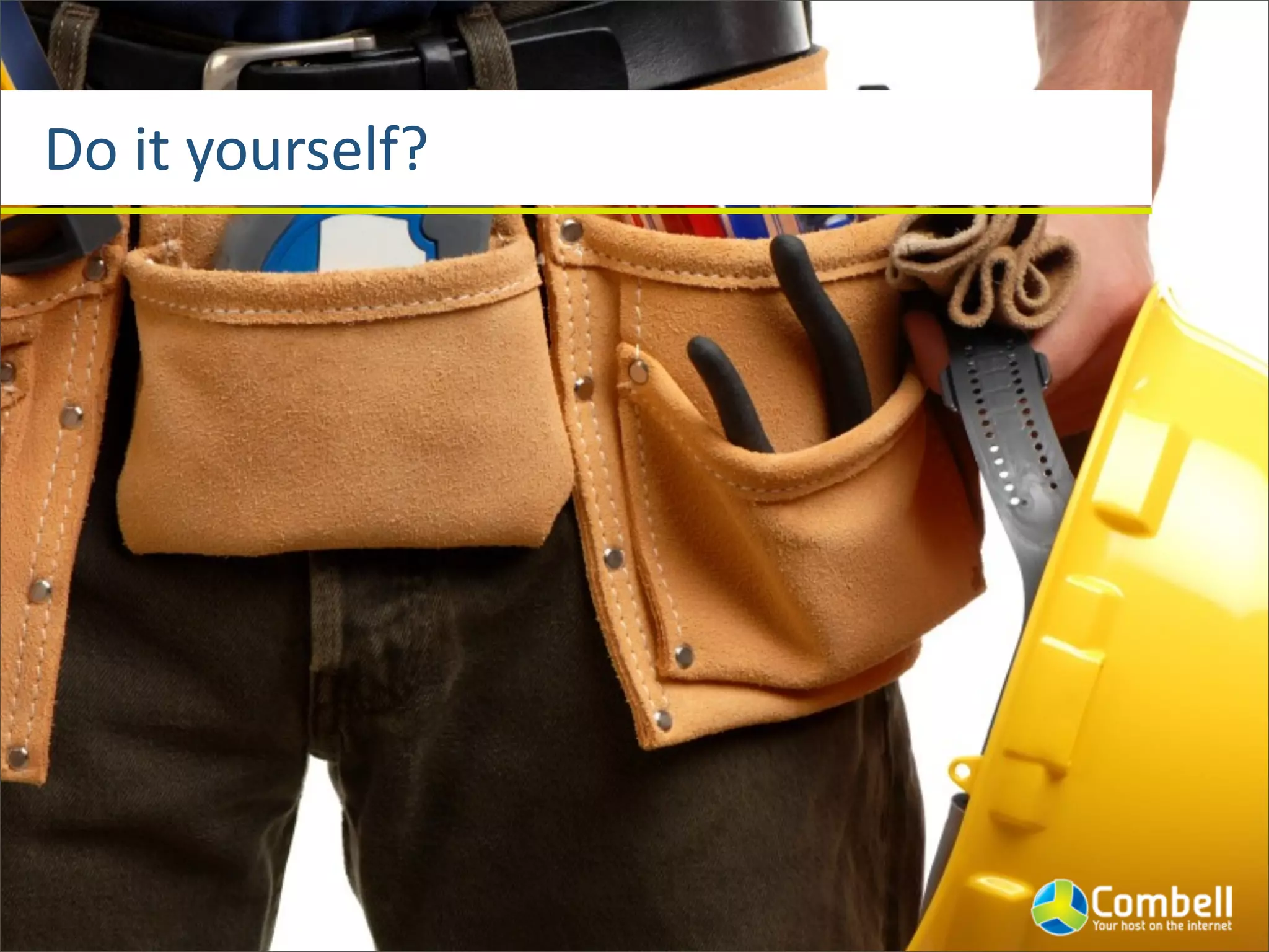 Do	
  it	
  yourself?
 