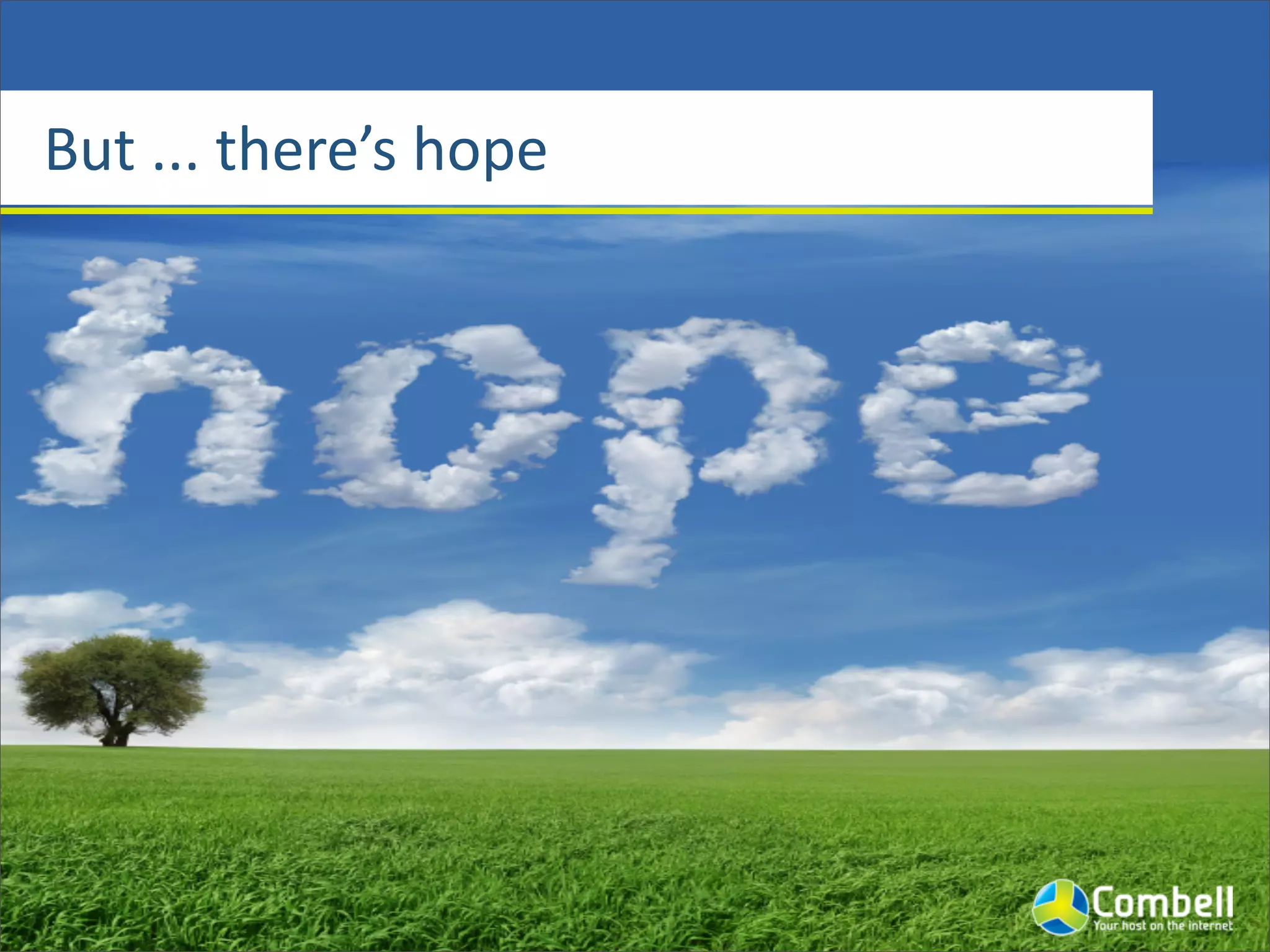 But	
  ...	
  there’s	
  hope
 