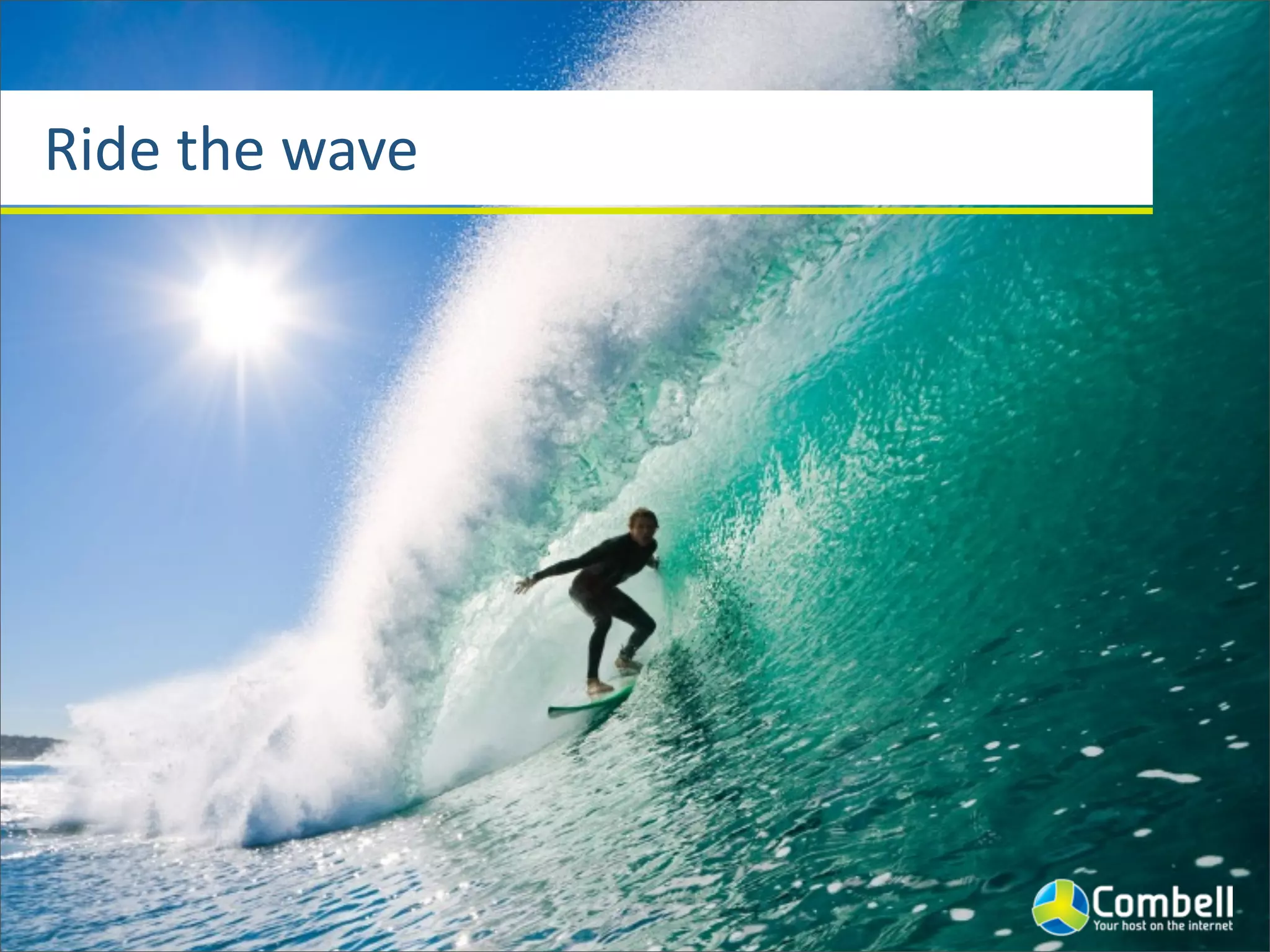 Ride	
  the	
  wave
 