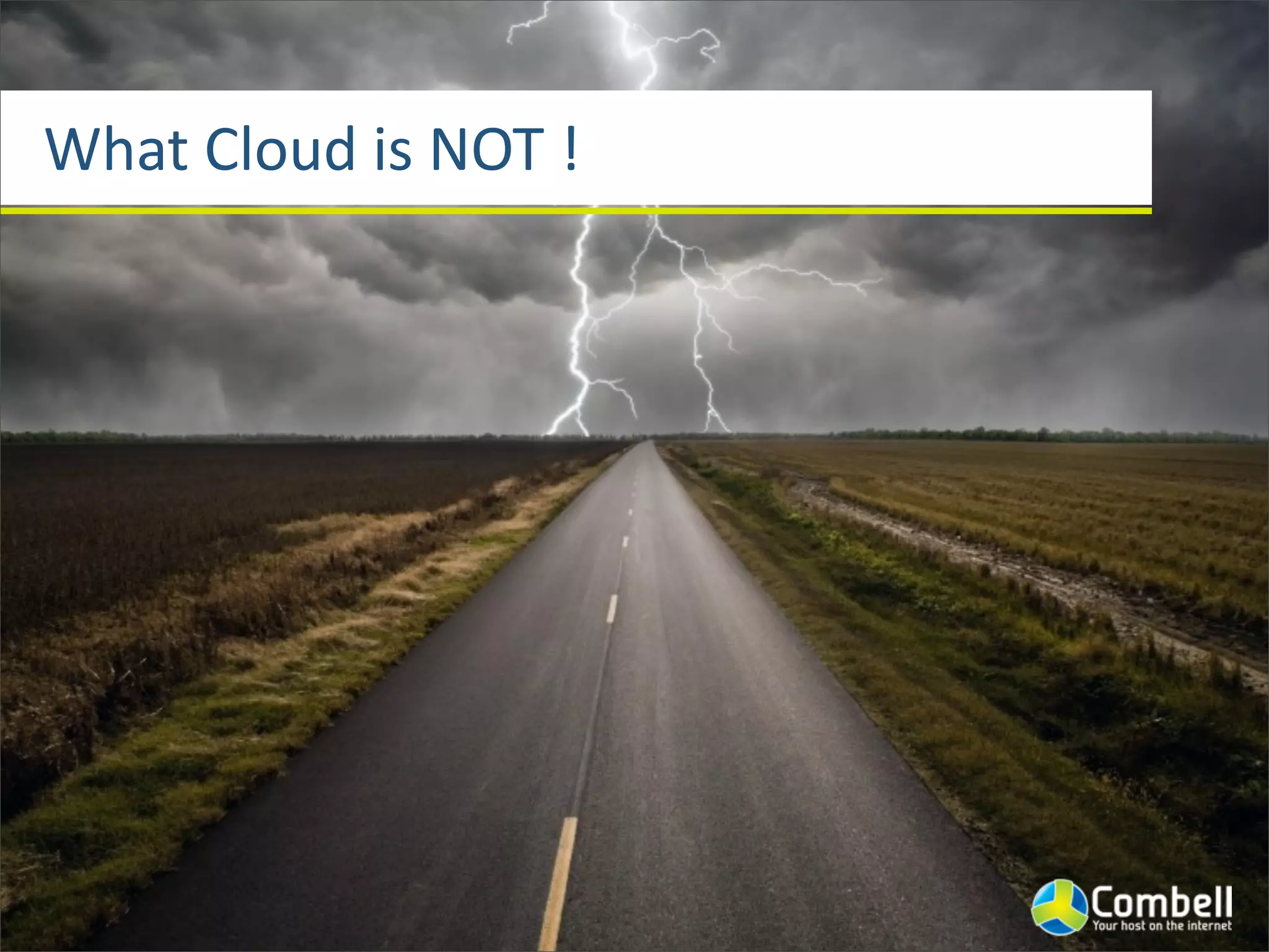 What	
  Cloud	
  is	
  NOT	
  !
 