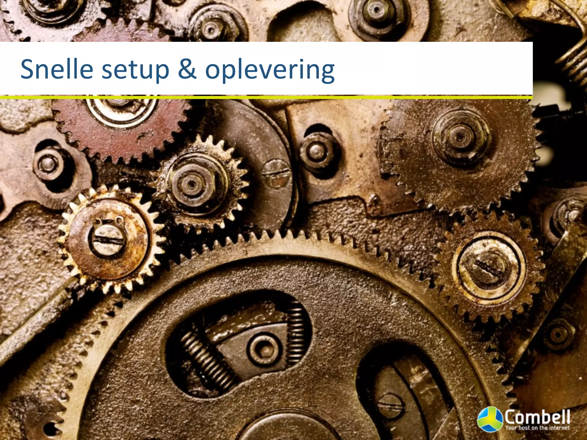 Snelle	
  setup	
  &	
  oplevering
 