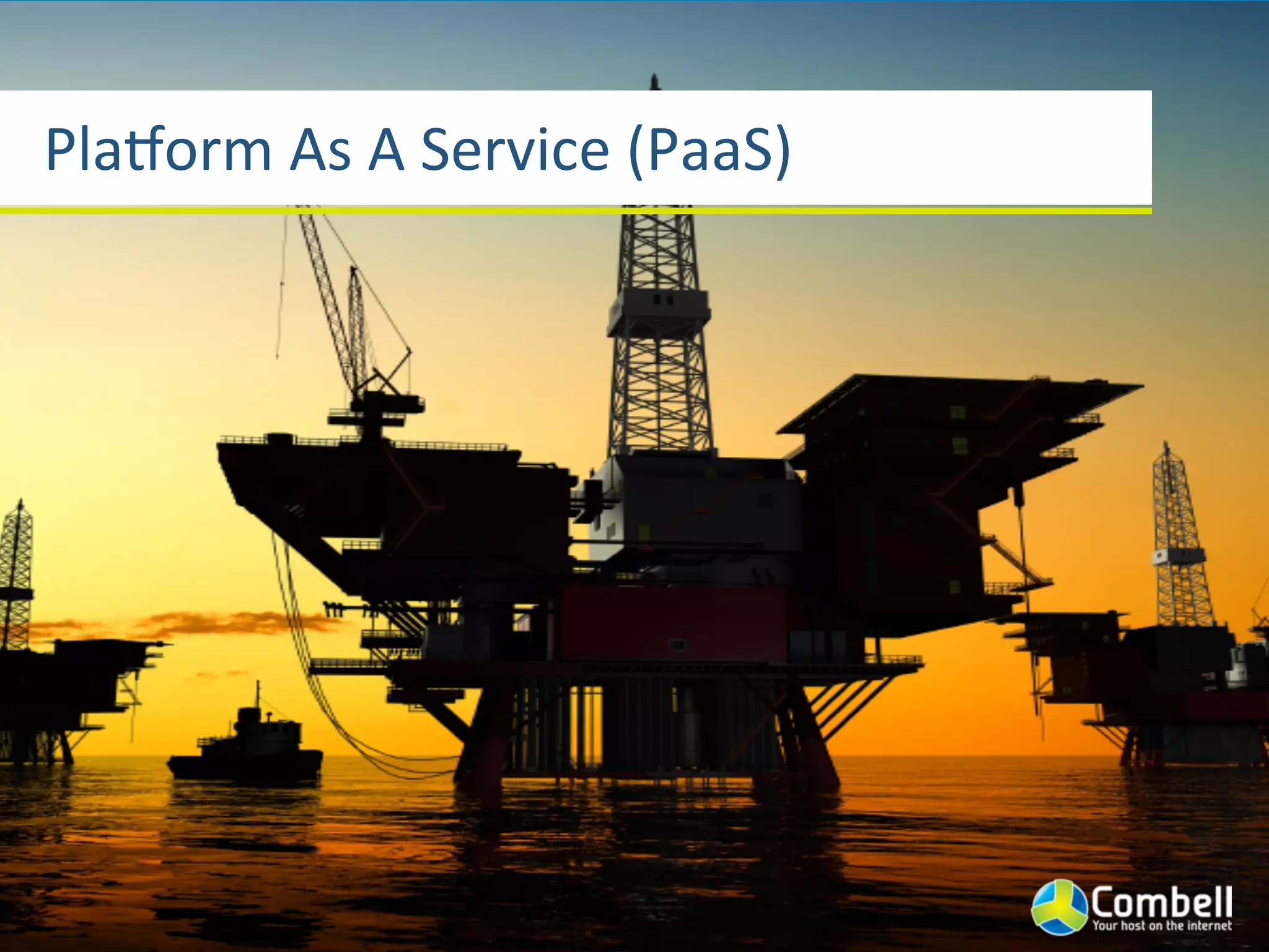 Pla]orm	
  As	
  A	
  Service	
  (PaaS)
 