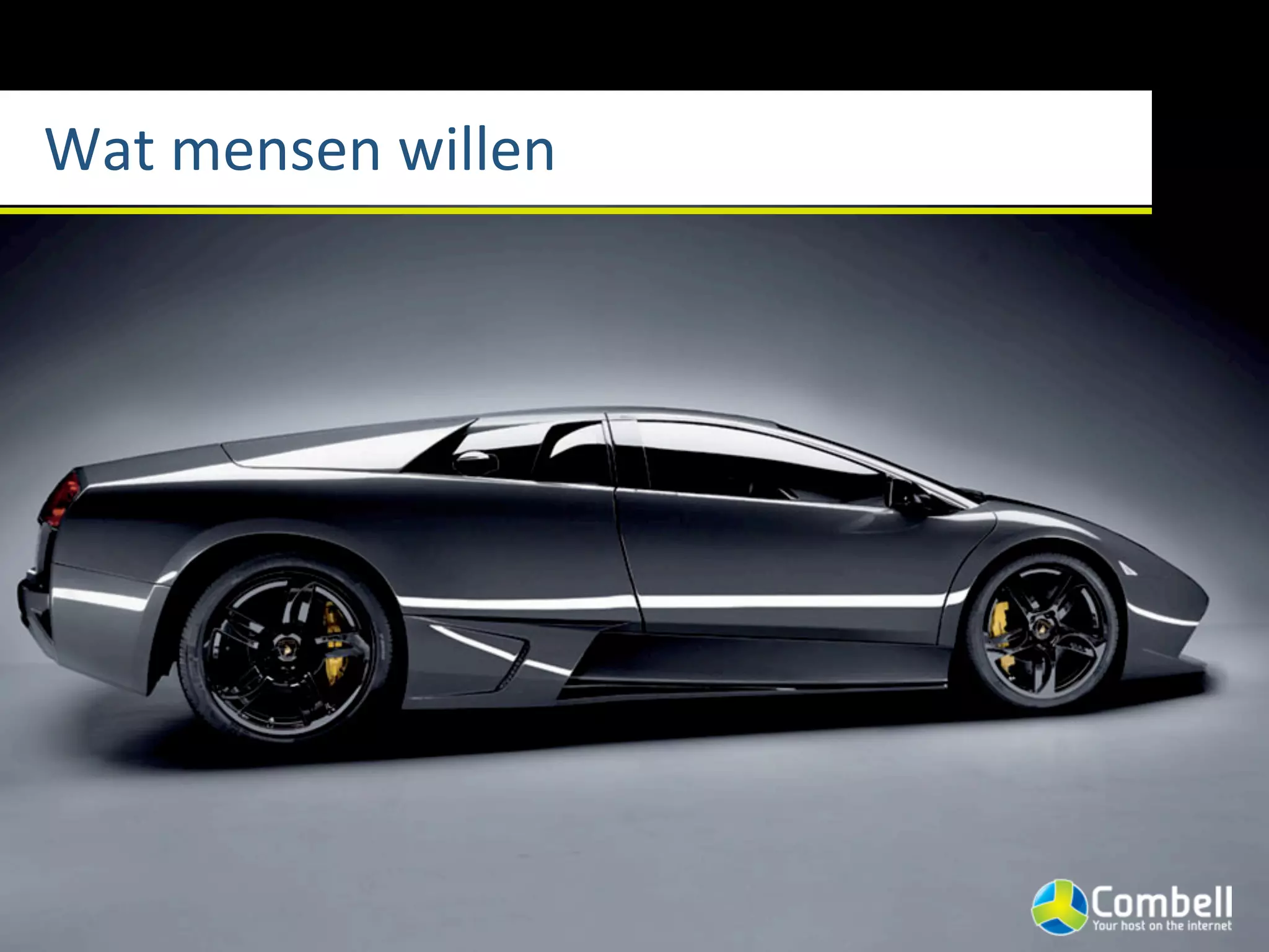 Wat	
  mensen	
  willen
 