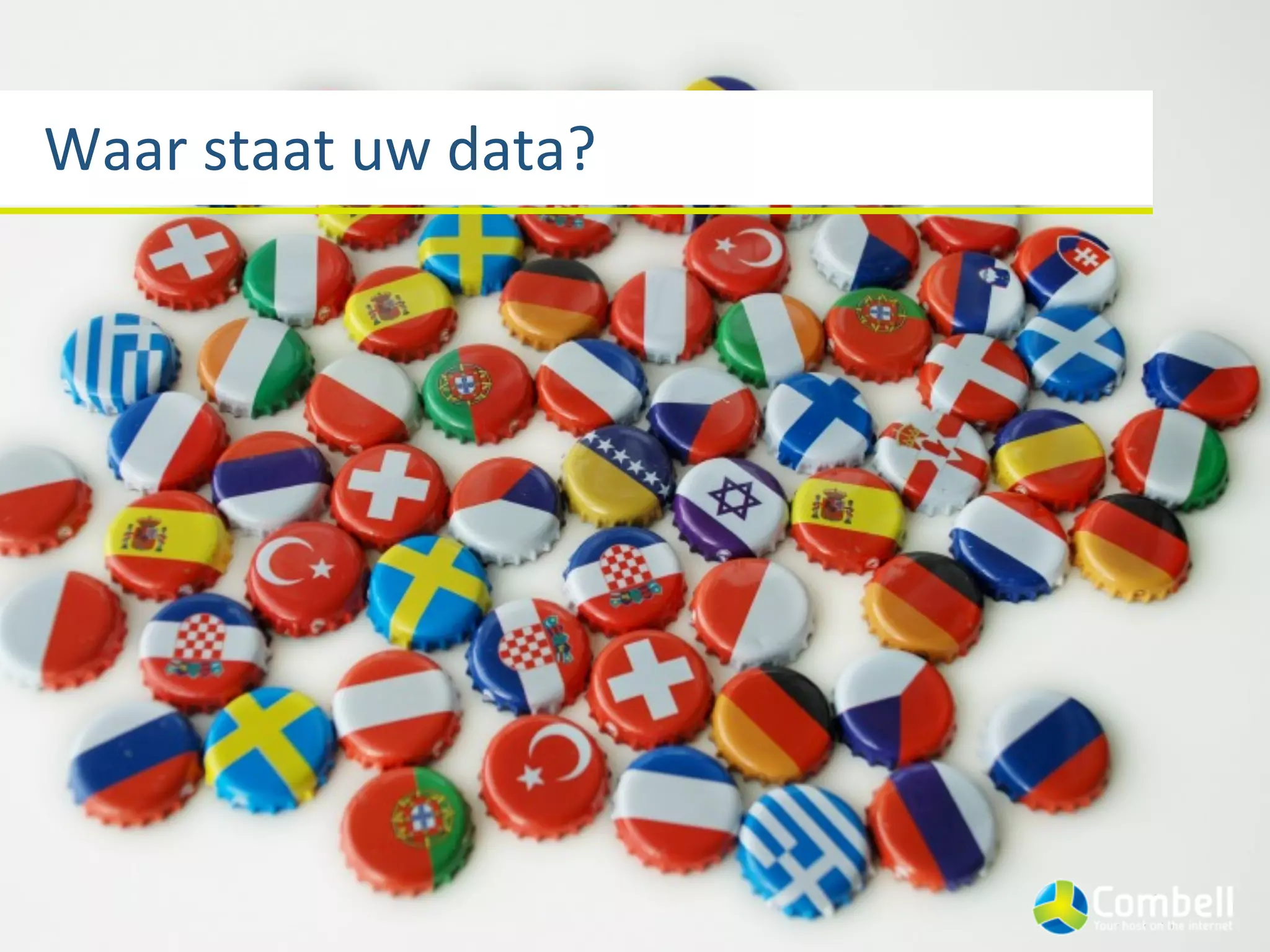 Waar	
  staat	
  uw	
  data?
 