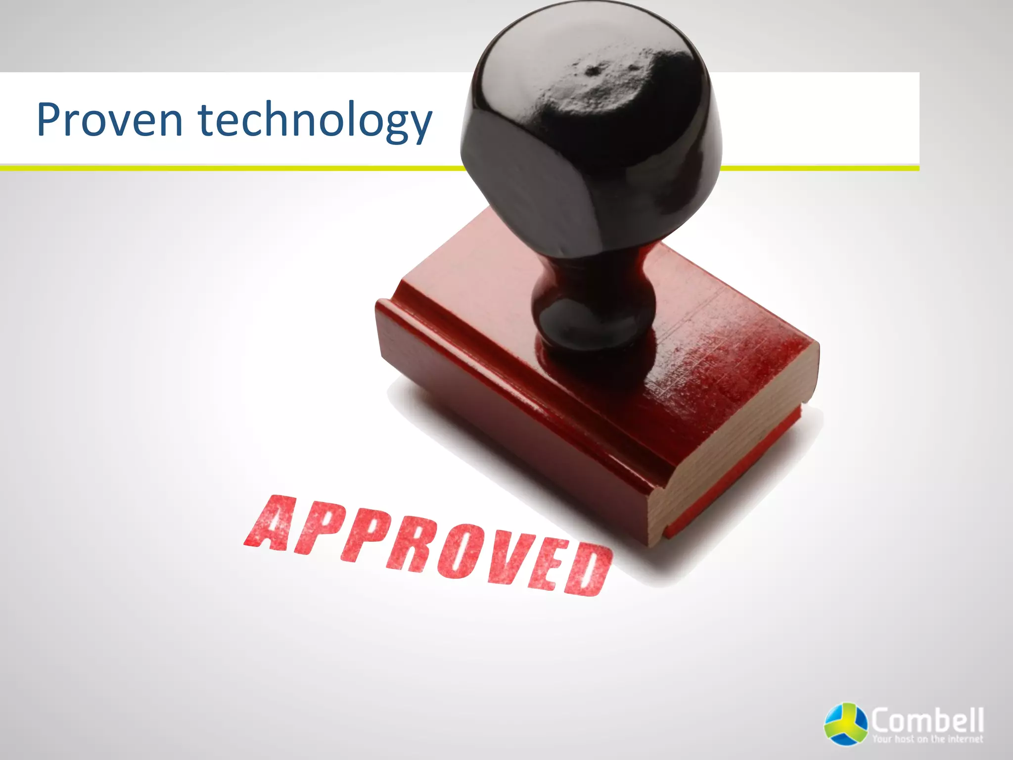 Proven	
  technology
 