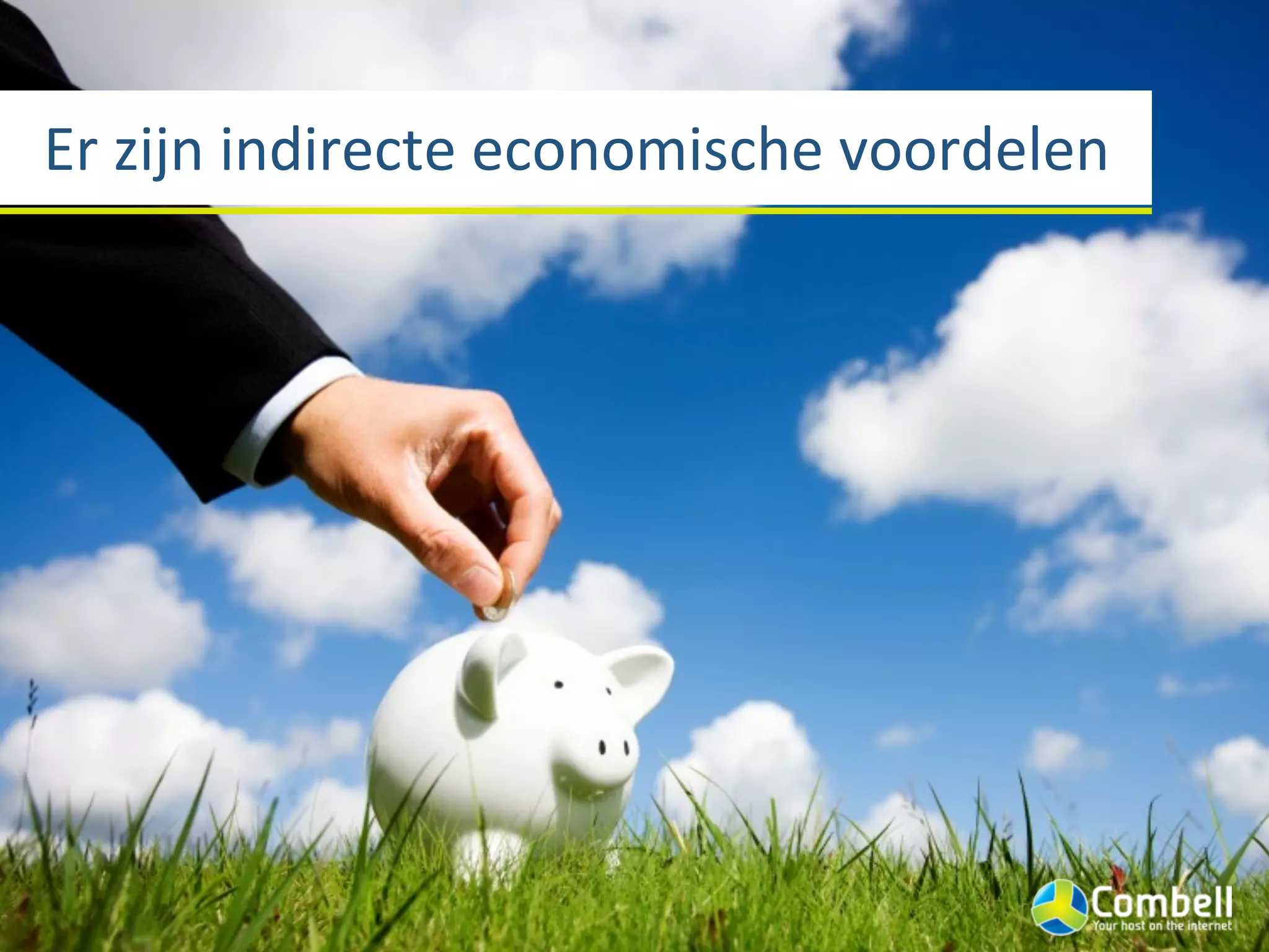 Er	
  zijn	
  indirecte	
  economische	
  voordelen
 
