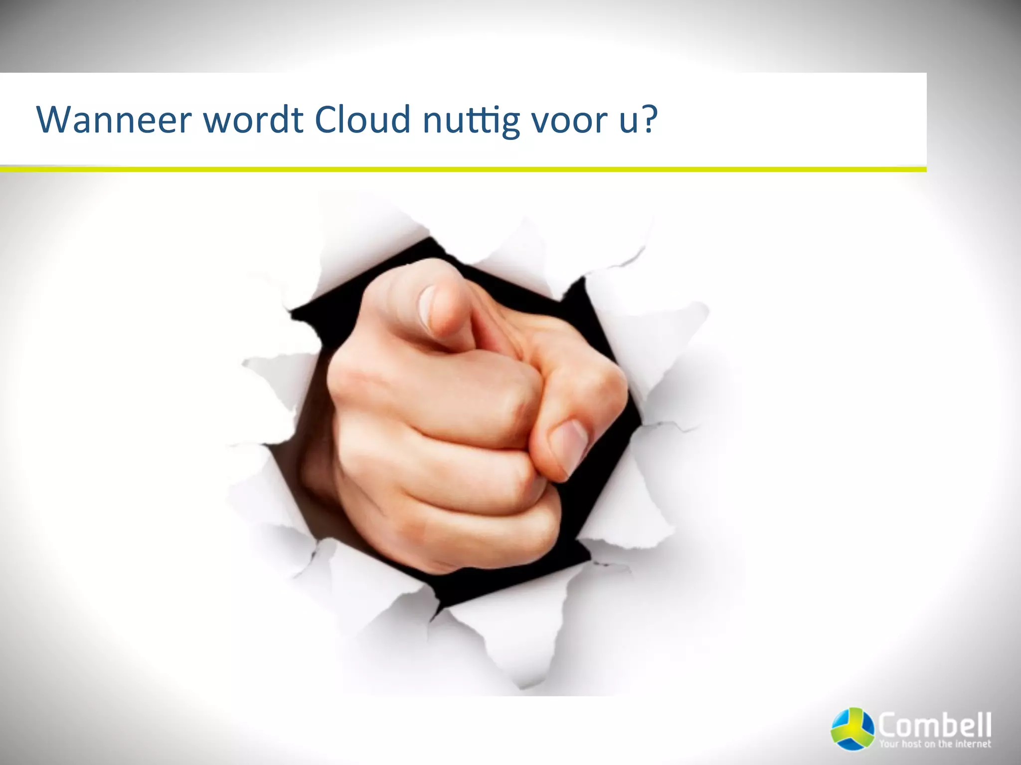 Wanneer	
  wordt	
  Cloud	
  nuNg	
  voor	
  u?
 
