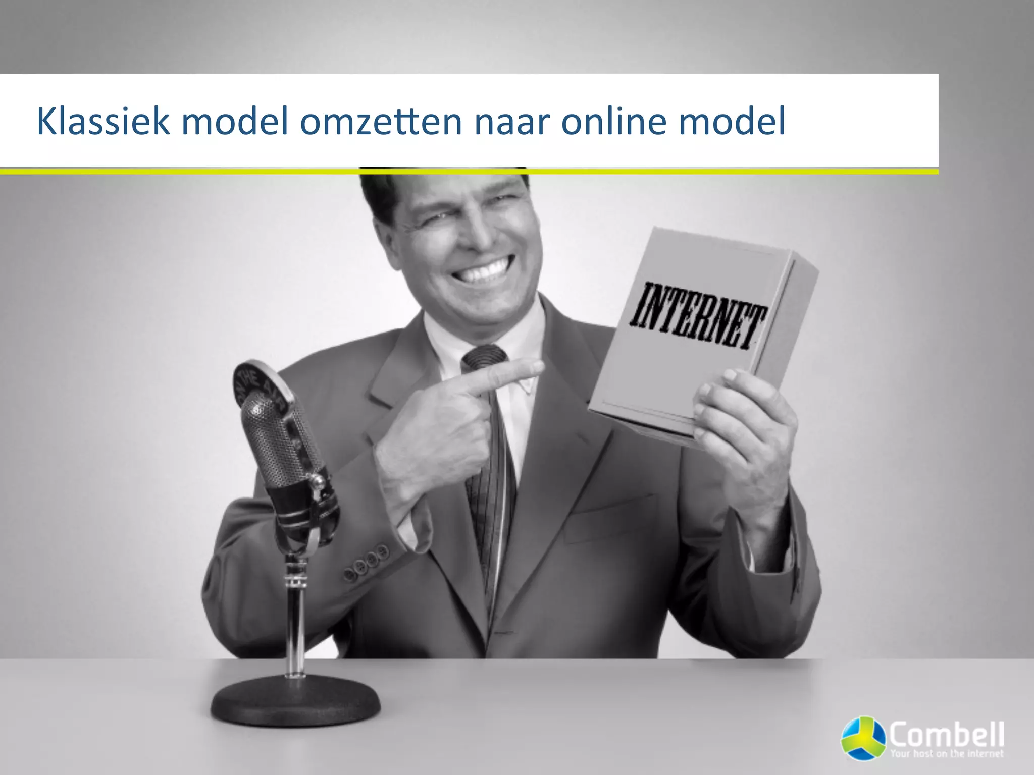Klassiek	
  model	
  omze3en	
  naar	
  online	
  model
 