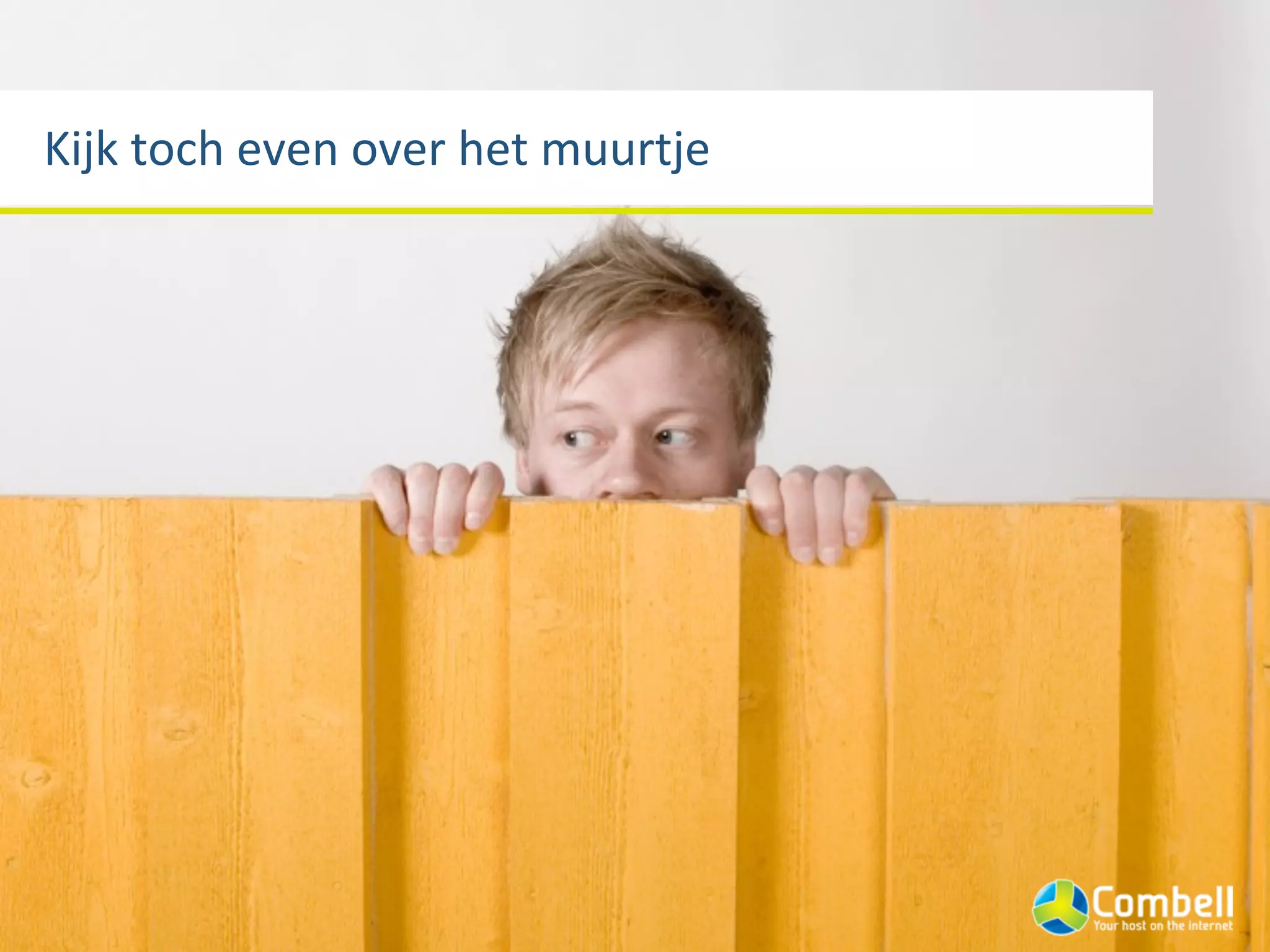 Kijk	
  toch	
  even	
  over	
  het	
  muurtje
 