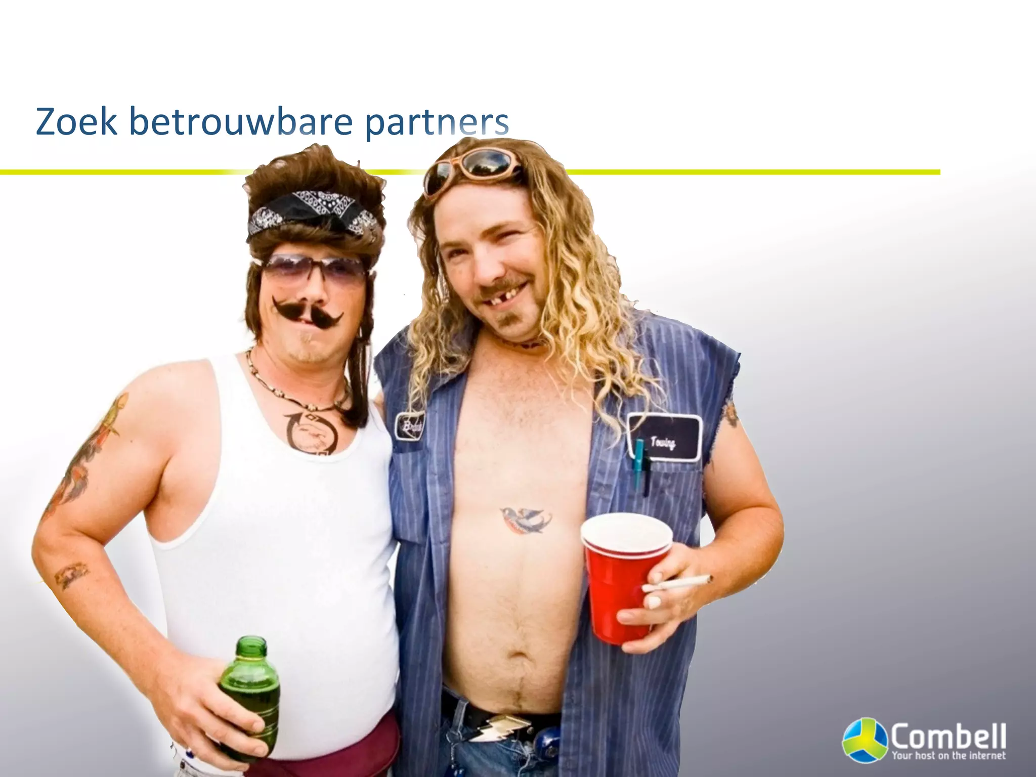 Zoek	
  betrouwbare	
  partners
 