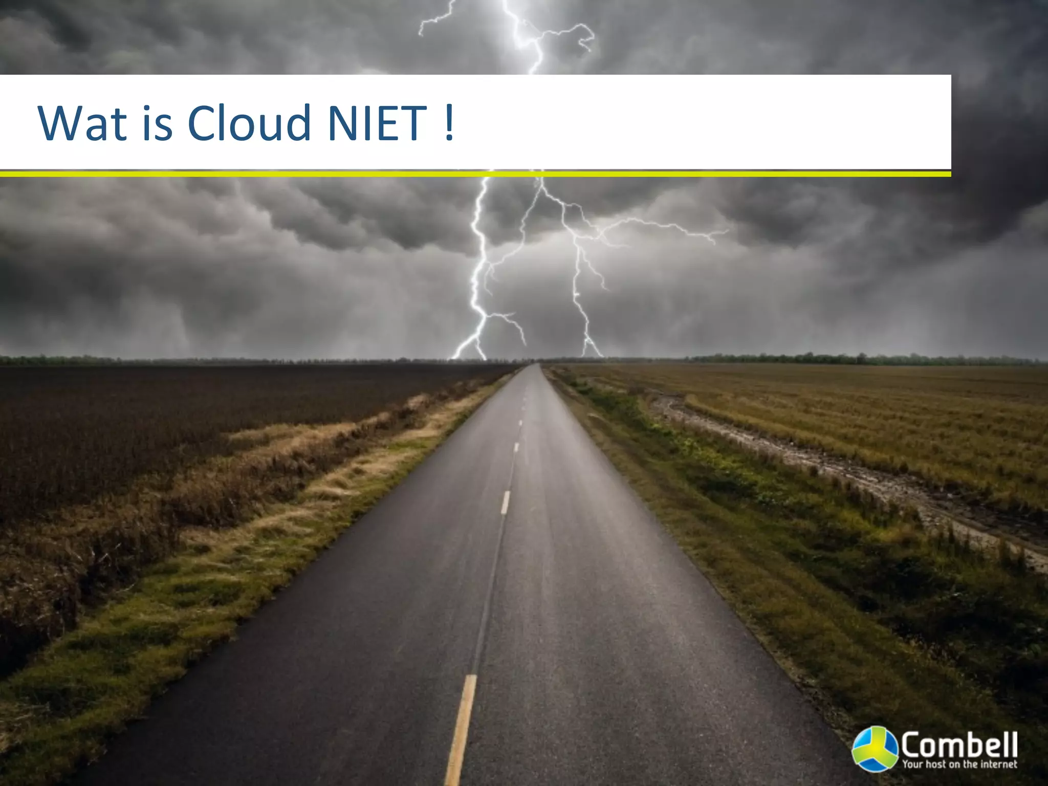 Wat	
  is	
  Cloud	
  NIET	
  !
 