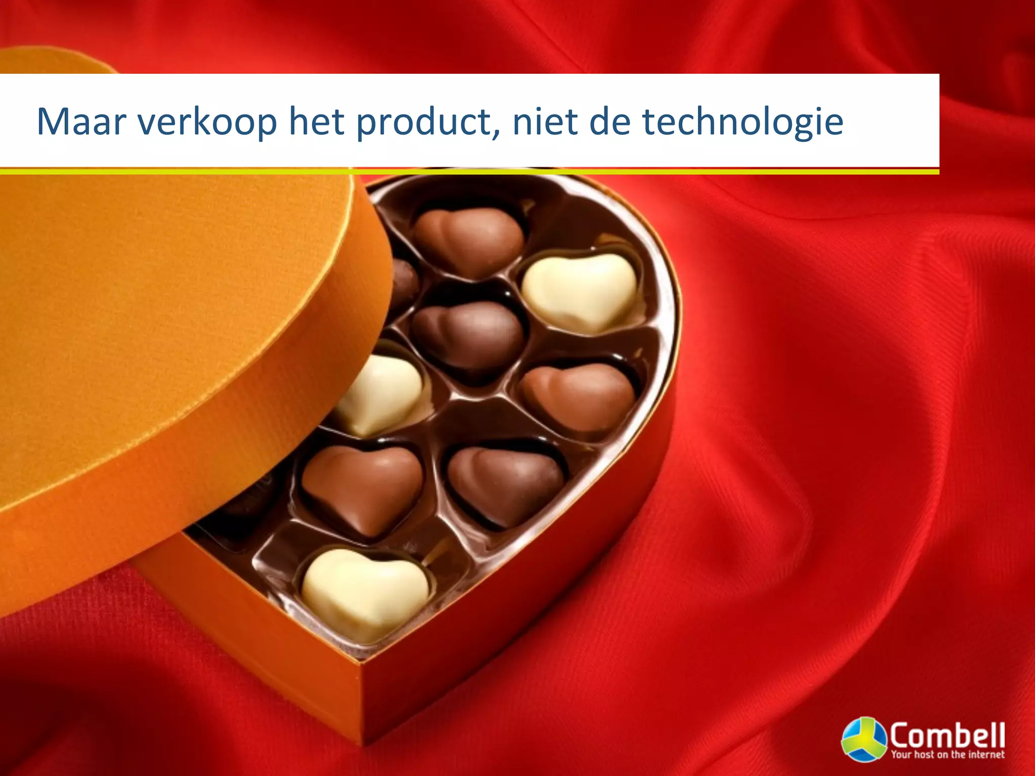 Maar	
  verkoop	
  het	
  product,	
  niet	
  de	
  technologie
 